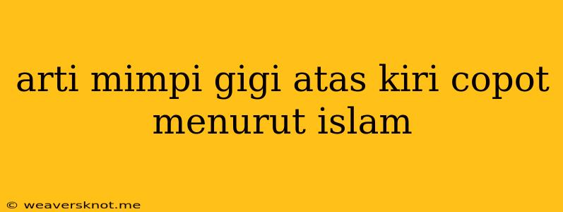 Arti Mimpi Gigi Atas Kiri Copot Menurut Islam