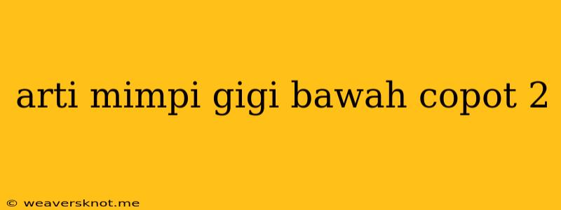 Arti Mimpi Gigi Bawah Copot 2