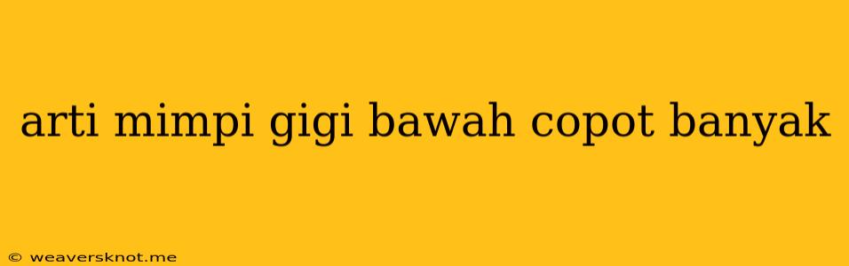 Arti Mimpi Gigi Bawah Copot Banyak