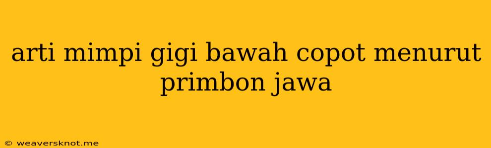 Arti Mimpi Gigi Bawah Copot Menurut Primbon Jawa