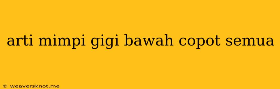 Arti Mimpi Gigi Bawah Copot Semua