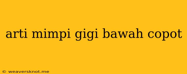 Arti Mimpi Gigi Bawah Copot