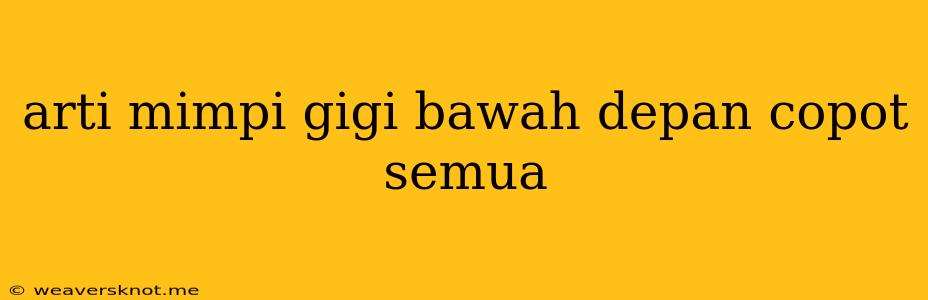 Arti Mimpi Gigi Bawah Depan Copot Semua