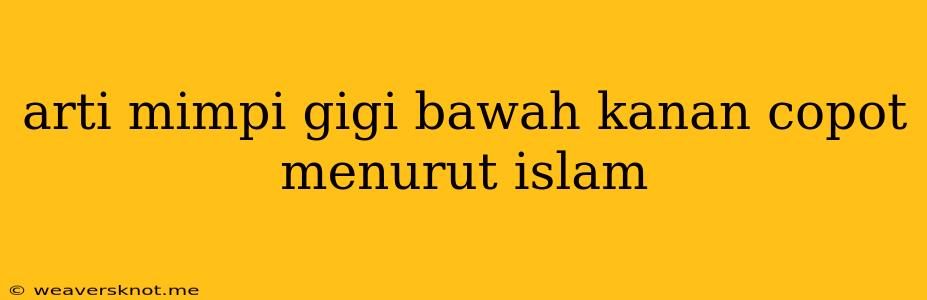 Arti Mimpi Gigi Bawah Kanan Copot Menurut Islam