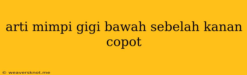 Arti Mimpi Gigi Bawah Sebelah Kanan Copot