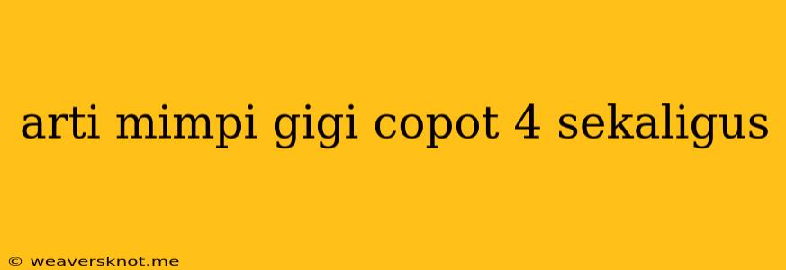 Arti Mimpi Gigi Copot 4 Sekaligus