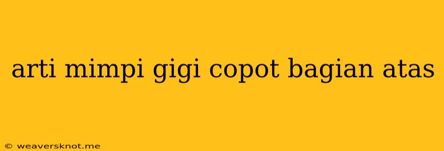 Arti Mimpi Gigi Copot Bagian Atas