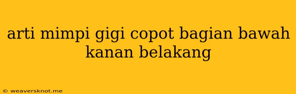 Arti Mimpi Gigi Copot Bagian Bawah Kanan Belakang