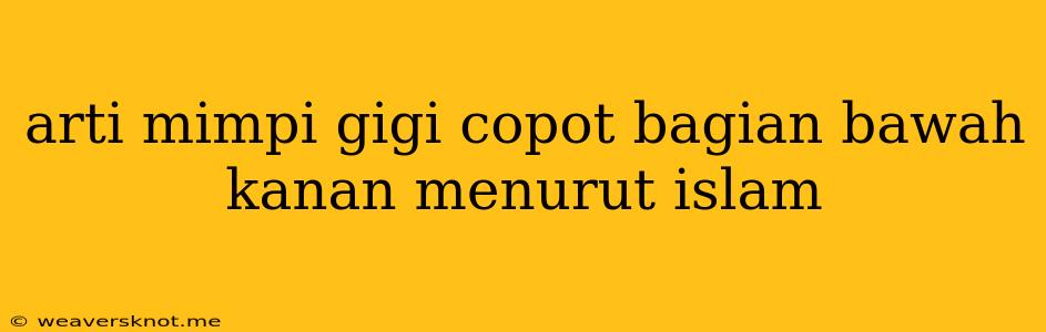 Arti Mimpi Gigi Copot Bagian Bawah Kanan Menurut Islam