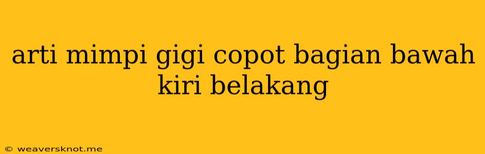 Arti Mimpi Gigi Copot Bagian Bawah Kiri Belakang