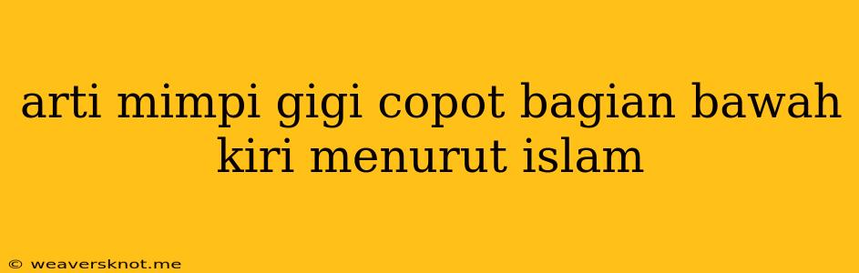 Arti Mimpi Gigi Copot Bagian Bawah Kiri Menurut Islam