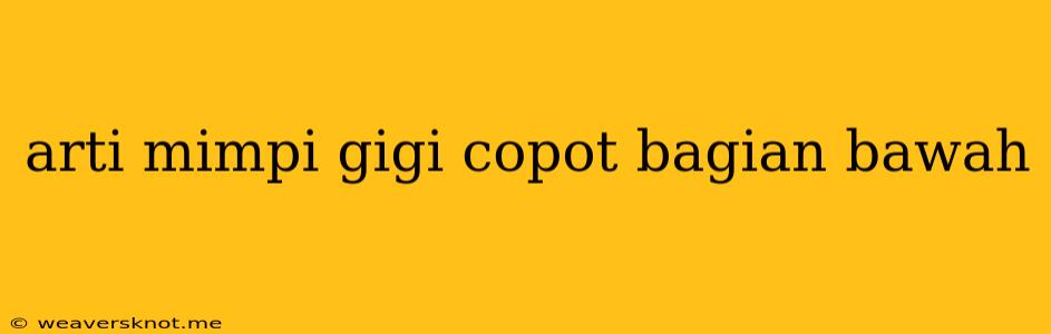 Arti Mimpi Gigi Copot Bagian Bawah