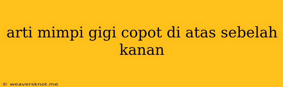 Arti Mimpi Gigi Copot Di Atas Sebelah Kanan