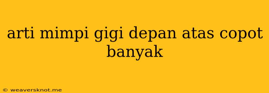 Arti Mimpi Gigi Depan Atas Copot Banyak