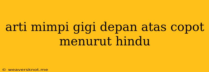 Arti Mimpi Gigi Depan Atas Copot Menurut Hindu