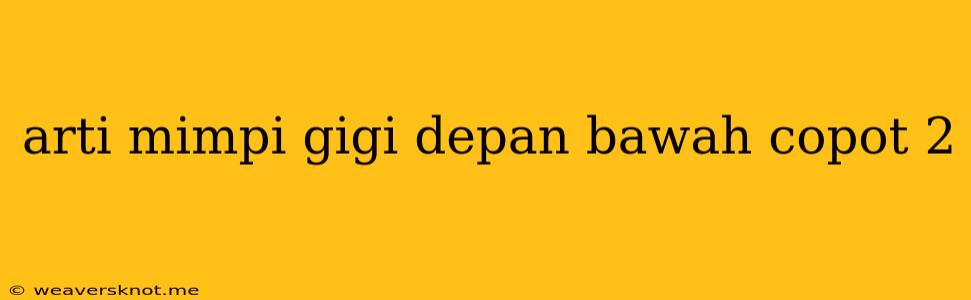 Arti Mimpi Gigi Depan Bawah Copot 2