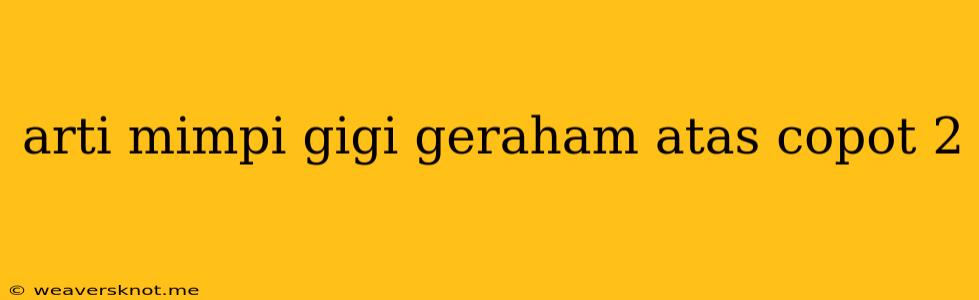 Arti Mimpi Gigi Geraham Atas Copot 2