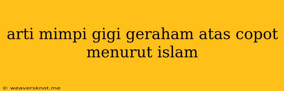 Arti Mimpi Gigi Geraham Atas Copot Menurut Islam