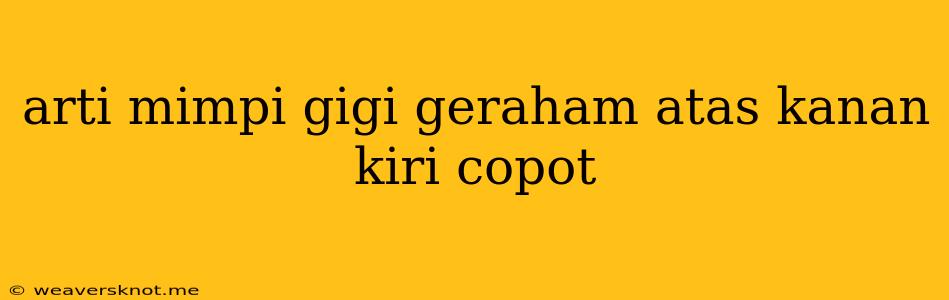 Arti Mimpi Gigi Geraham Atas Kanan Kiri Copot