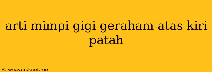 Arti Mimpi Gigi Geraham Atas Kiri Patah