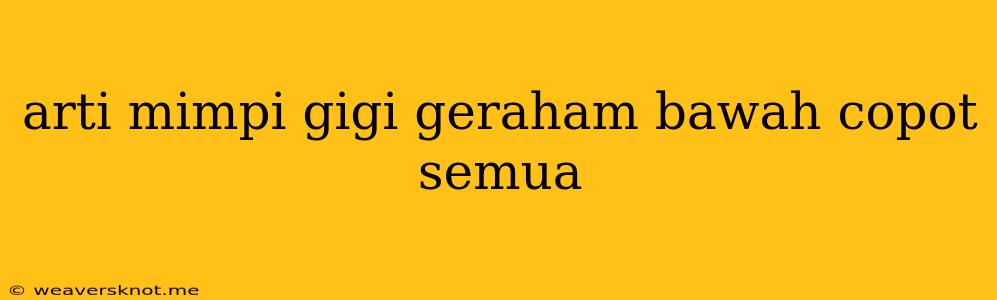 Arti Mimpi Gigi Geraham Bawah Copot Semua