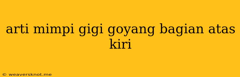 Arti Mimpi Gigi Goyang Bagian Atas Kiri