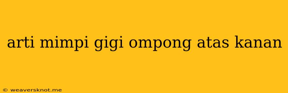 Arti Mimpi Gigi Ompong Atas Kanan