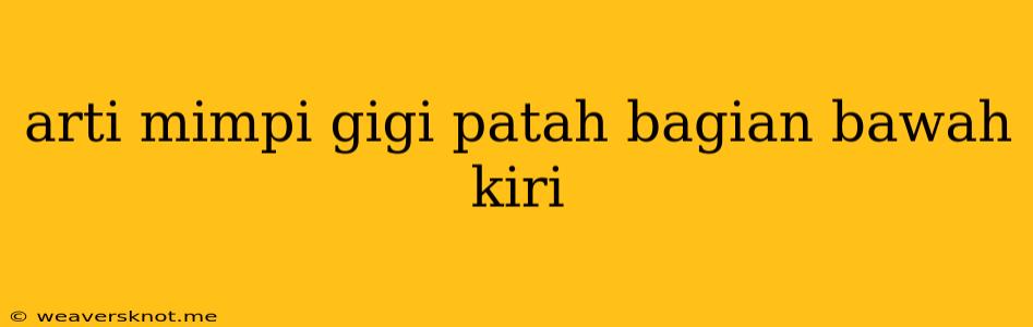 Arti Mimpi Gigi Patah Bagian Bawah Kiri