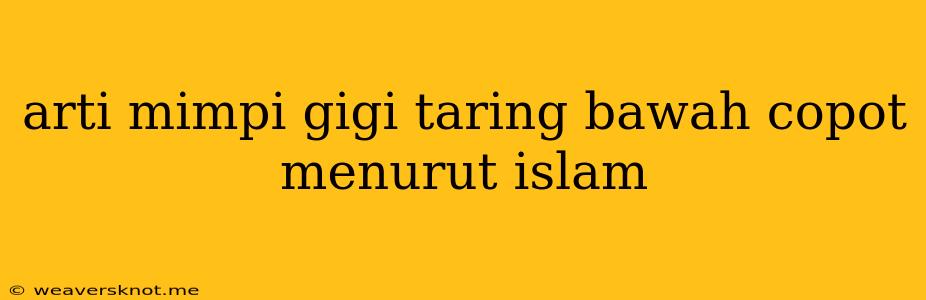 Arti Mimpi Gigi Taring Bawah Copot Menurut Islam