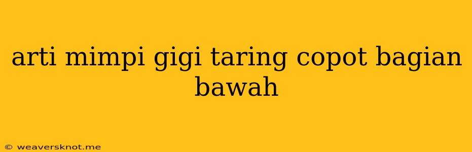 Arti Mimpi Gigi Taring Copot Bagian Bawah