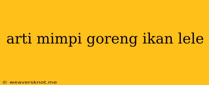 Arti Mimpi Goreng Ikan Lele