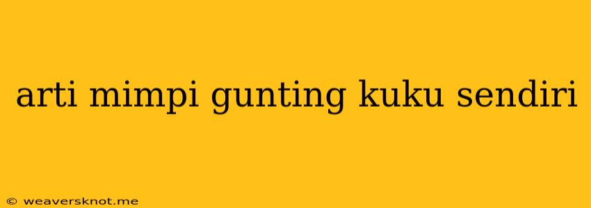 Arti Mimpi Gunting Kuku Sendiri