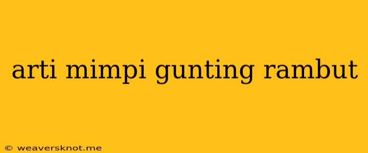 Arti Mimpi Gunting Rambut