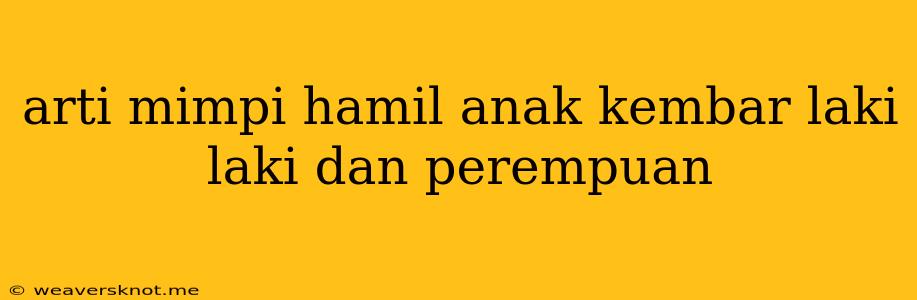 Arti Mimpi Hamil Anak Kembar Laki Laki Dan Perempuan