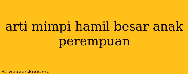 Arti Mimpi Hamil Besar Anak Perempuan