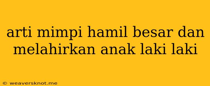 Arti Mimpi Hamil Besar Dan Melahirkan Anak Laki Laki