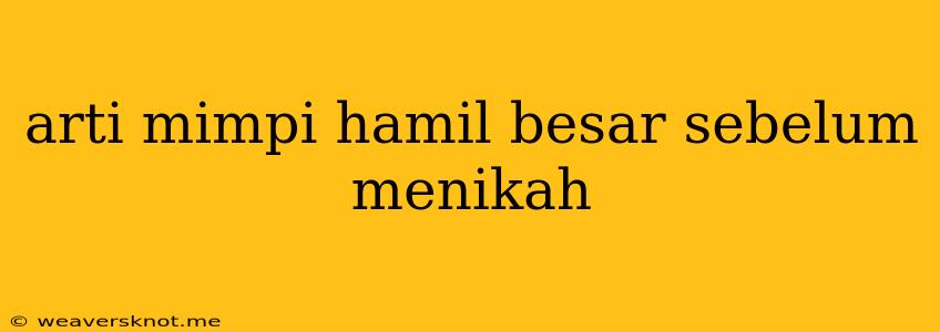 Arti Mimpi Hamil Besar Sebelum Menikah