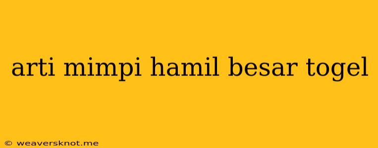 Arti Mimpi Hamil Besar Togel