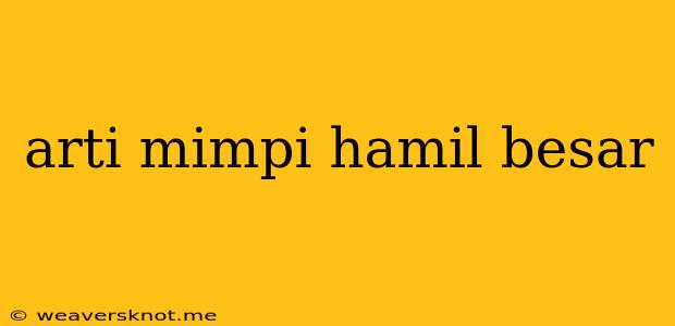 Arti Mimpi Hamil Besar