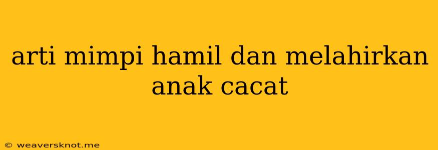 Arti Mimpi Hamil Dan Melahirkan Anak Cacat