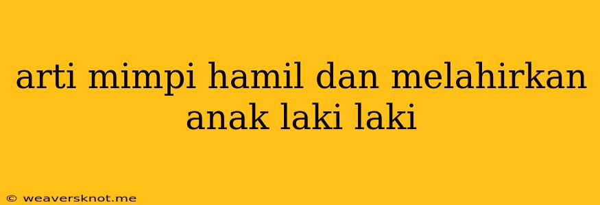 Arti Mimpi Hamil Dan Melahirkan Anak Laki Laki