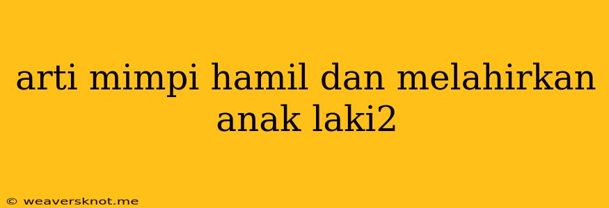 Arti Mimpi Hamil Dan Melahirkan Anak Laki2