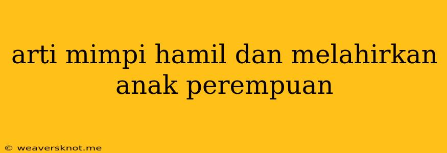 Arti Mimpi Hamil Dan Melahirkan Anak Perempuan