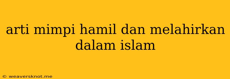 Arti Mimpi Hamil Dan Melahirkan Dalam Islam