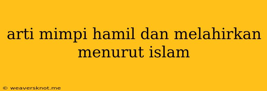 Arti Mimpi Hamil Dan Melahirkan Menurut Islam