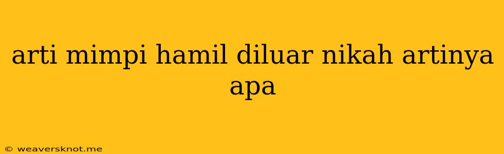 Arti Mimpi Hamil Diluar Nikah Artinya Apa