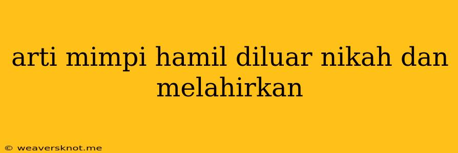 Arti Mimpi Hamil Diluar Nikah Dan Melahirkan