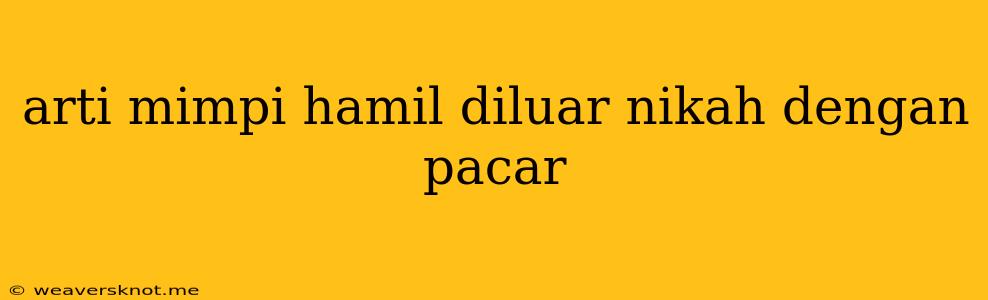 Arti Mimpi Hamil Diluar Nikah Dengan Pacar