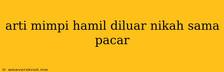 Arti Mimpi Hamil Diluar Nikah Sama Pacar