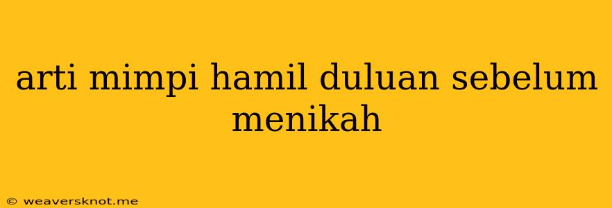 Arti Mimpi Hamil Duluan Sebelum Menikah